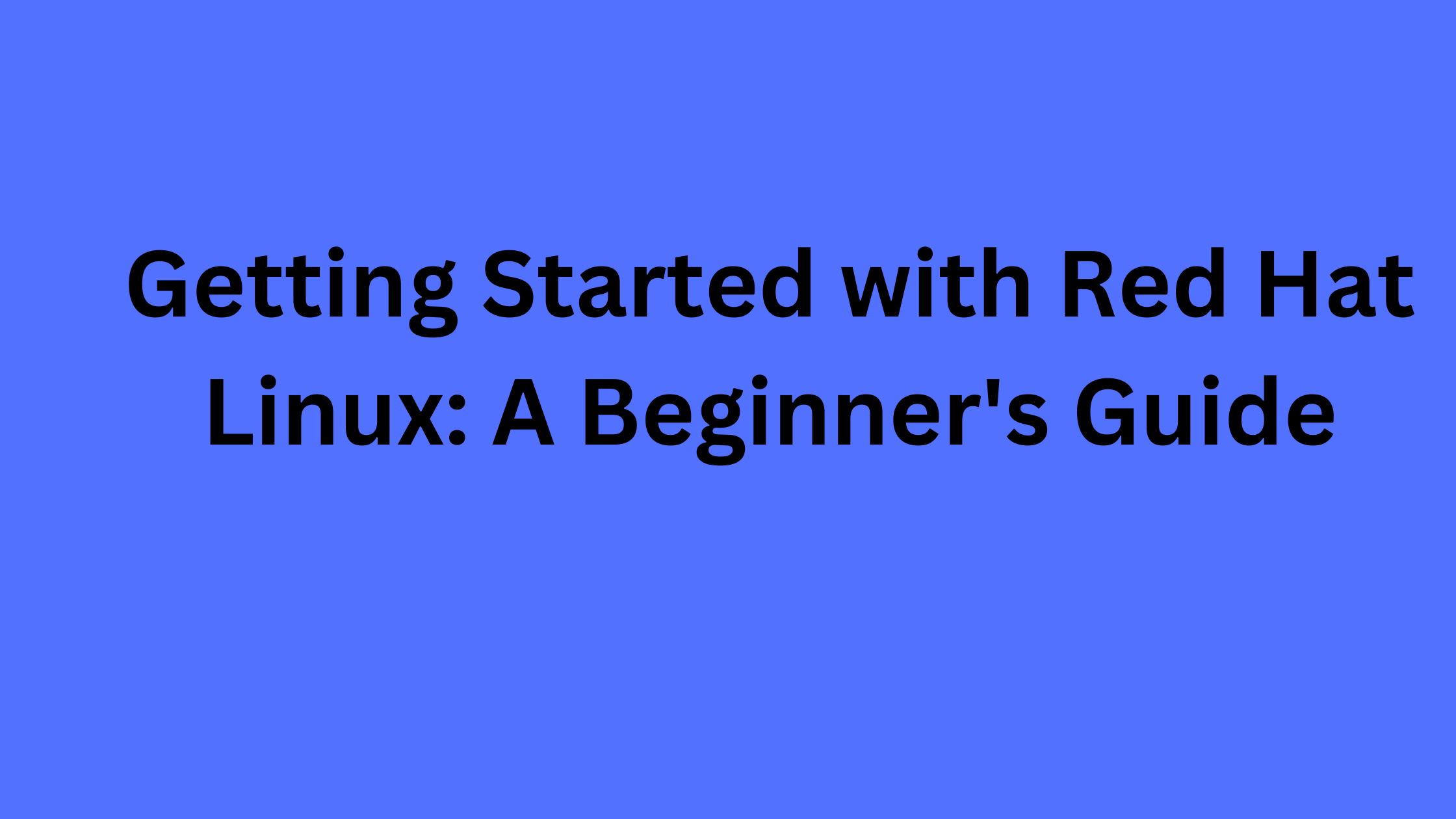 Getting Started with Red Hat Linux: A Beginner's Guide
