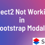 Select2 Not Working in Bootstrap Modals