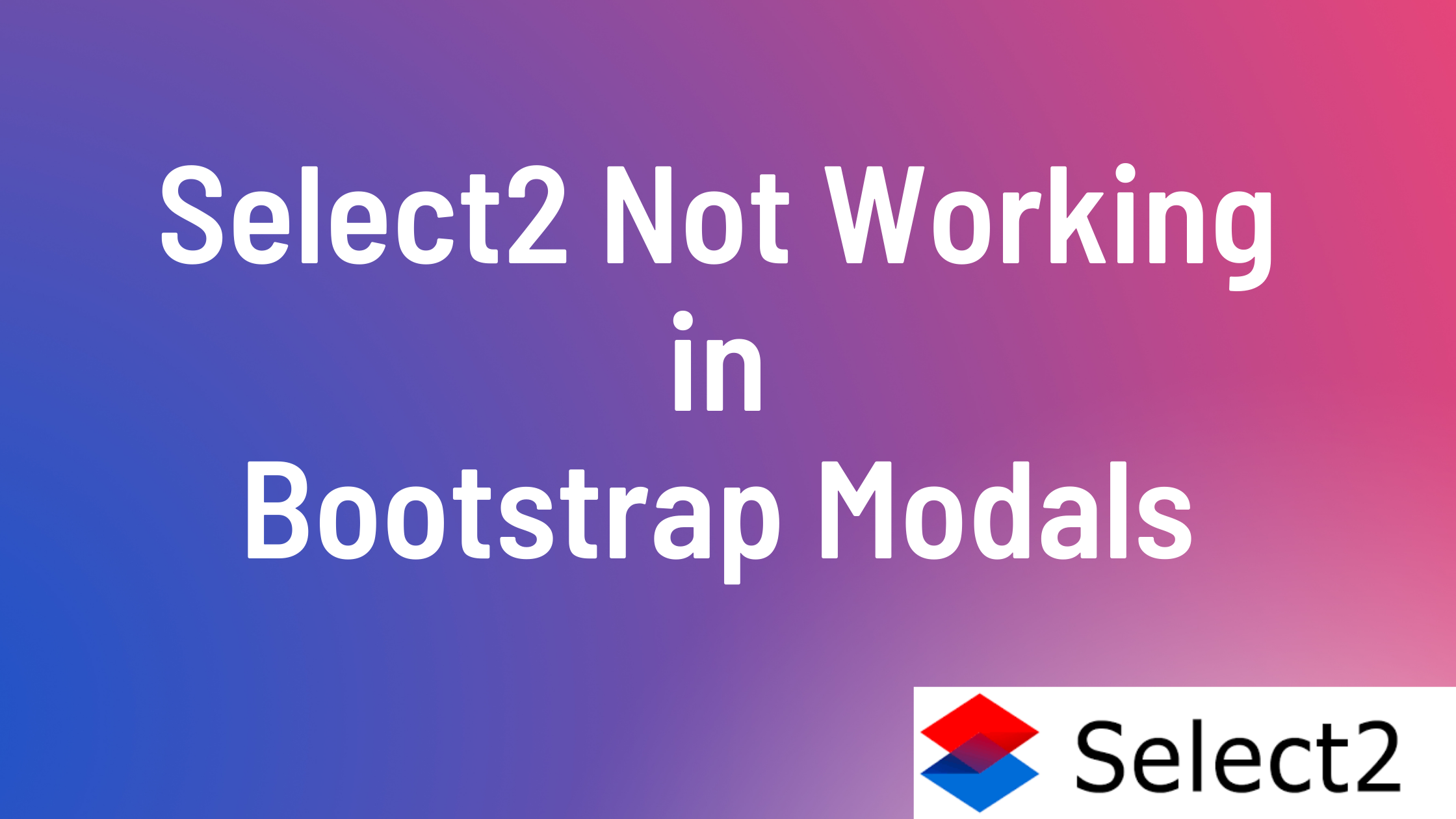 Select2 Not Working in Bootstrap Modals