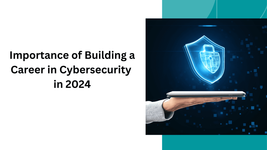 Importance of Building a Career in Cybersecurity in 2024